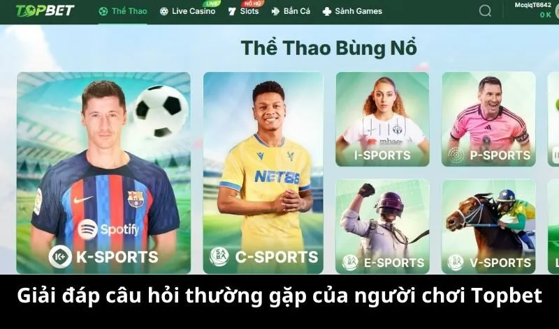 Giải đáp câu hỏi thường gặp Topbet
